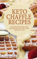 Keto Cheffle Recipes: 40 Simple Recipes For Beginners For The New Chaffle Age 180234876X Book Cover