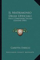 Il Matrimonio Degli Ufficiali: Nelle Condizioni Sociali Odierne (1901) 1276526695 Book Cover