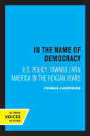 In the Name of Democracy: U.S. Policy Toward Latin America in the Reagan Years 0520304853 Book Cover