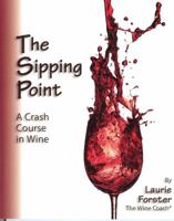 The Sipping Point: A Crash Course in Wine 0981730809 Book Cover