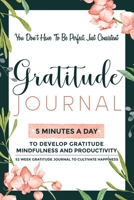 Gratitude Journal: 5 Minutes Gratitude Journal, 52 Week To Cultivate Mindfulness, Productivity And Happiness 1708095276 Book Cover