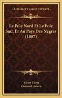 Le Pole Nord Et Le Pole Sud, Et Au Pays Des Negres (1887) 1160168520 Book Cover