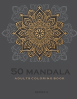 50 Mandala Adults Coloring Book -Series 2: Coloring Book For Adults: 50 Mandala Template B08F6R3TBJ Book Cover