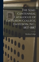 The Semi-Centennial Catalogue of Davidson College, Davidson, N.C., 1837-1887 9353921430 Book Cover