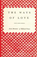 The ways of love: Eleven romances of medieval France 1522895868 Book Cover