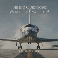 The Big Questions: What Is a Spaceship? B0F32211Q3 Book Cover