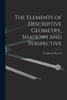 The Elements of Descriptive Geometry, Shadows and Perspective 1016201354 Book Cover