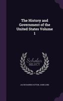 The History And Government Of The United States, Volume 1... 1355996295 Book Cover