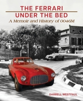The Ferrari Under the Bed: A Memoir and History of 0046m 1956309233 Book Cover
