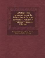 Catalogo DOS Manuscriptos Da Bibliotheca Publica Eborense Volume 4 1289583935 Book Cover