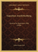 Exposition Arnold Rechberg: Ouverte Du Novembre, 1906 (1906) 1120279674 Book Cover