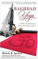 B.A.G.H.D.A.D. Yoga: A Shift in Consciousness: Fear to Love, War to Peace 0988649209 Book Cover