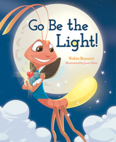Go Be the Light! 1645437361 Book Cover