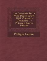 Les Couvents de La Ville D'Agen Avant 1789, Couvents D'Hommes Tome 1 2013740824 Book Cover