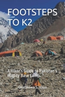 FOOTSTEPS TO K2: A Hiker’s Guide to Pakistan’s Mighty Base Camp. B0FMXYMRS2 Book Cover
