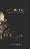 Leave the Light: Erotic and Horror Poetry B0DT68ZQ3M Book Cover