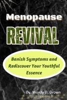 Menopause Revival: Banish Symptoms and Rediscover Your Youthful Essence B0CL9DSXFV Book Cover