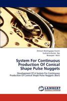 System for Continuous Production of Conical Shape Pulse Nuggets 3659289906 Book Cover