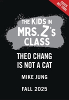 The Kids in Mrs. Z's Class: Theo Chang Is Not a Cat (The Kids in Mrs. Z's Class, 9) 1523532890 Book Cover