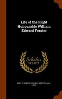 Life of the Right Honourable William Edward Forster 0526979011 Book Cover