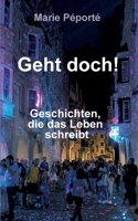 Geht doch!: Geschichten, die das Leben schreibt. 3347212789 Book Cover