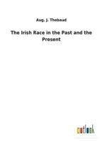 The Irish Race in the Past and the Present 053039152X Book Cover