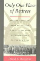 Only One Place of Redress: African Americans, Labor Regulations, and the Courts from Reconstruction to the New Deal (Constitutional Conflicts) 0822325837 Book Cover