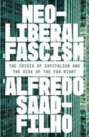 Neoliberal Fascism: The Crisis of Capitalism and the Rise of the Far Right 0745352847 Book Cover