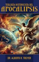 Teología Historicista del Apocalipsis: Comentario Bíblico e Histórico B0FMQ8TZY1 Book Cover