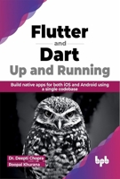 Flutter and Dart: Up and Running: Build native apps for both iOS and Android using a single codebase 935551381X Book Cover