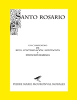 Santo Rosario: un compendio de rezo, contemplación, meditación y devoción mariana. (Spanish Edition) B08734YG9S Book Cover