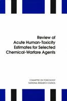 Review Of Acute Human Toxicity Estimates For Selected Chemical Warfare Agents 0309057493 Book Cover