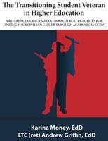 The Transitioning Veteran in Higher Education: A Reference Guide and Text Book of Best Practices for Finding Your Civilian Career Through Academic Success 0692824715 Book Cover