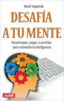 Desafía a tu mente: Pasatiempos, juegos y acertijos para estimular tu inteligencia 8496746593 Book Cover