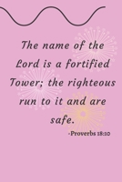 Proverbs 18:10  The Name Of The Lord Is A Fortified Tower; The Righteous Run To It And Are Safe ( Prayer Journal Notebook Diary) Inspirational, ... Prayer Journal, Weekly Calendars included 1672186498 Book Cover