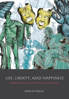 Life, Liberty, and Happiness: Oedipus Rex and Plato at the Crossroads 1525546228 Book Cover