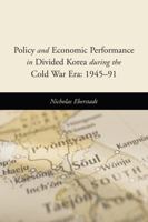Policy and Economic Performance in Divided Korea During the Cold War Era: 1945-91 0844742740 Book Cover