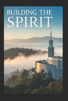 BUILDING THE SPIRIT: Messages Of Light From Different Spirits B0DV4DX74F Book Cover