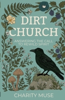 Dirt Church: Answering the Call to Rewild Spirit B0GM1Z4VFQ Book Cover