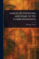 Samuel Rutherford and Some of His Correspondents 9357729771 Book Cover