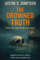 The Drowned Truth: What the Fog Finally Gave Back (ISLAND FOG SERIES) B0GPPL3DVW Book Cover