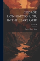 George Donnington, or, In the Bear's Grip; Volume II 1022129066 Book Cover