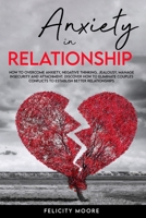 ANXIETY IN RELATIONSHIP: How to Overcome Anxiety, Negative Thinking, Jealousy, Manage Insecurity and Attachment. Discover How to Eliminate Couples ... B08TZ2RW7J Book Cover