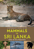 A Naturalist's Guide to the Mammals of Sri Lanka 191208144X Book Cover