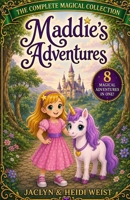 Maddie's Adventures: The Complete Magical Collection B0H2JC9XDY Book Cover