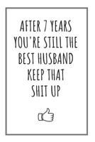 After 7 Years You're Still The Best Husband: Blank Notebook 7 Year Anniversary Gifts For Him 1080902856 Book Cover
