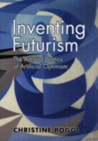Inventing Futurism: The Art and Politics of Artificial Optimism 0691133700 Book Cover