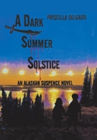 A Dark Summer Solstice: An Alaskan Suspense Novel 1664181326 Book Cover