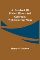 A Class-Book of Biblical History and Geography; with numerous maps 9355395892 Book Cover
