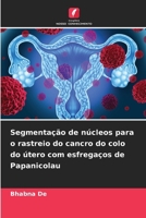 Segmentação de núcleos para o rastreio do cancro do colo do útero com esfregaços de Papanicolau (Portuguese Edition) 6208500532 Book Cover